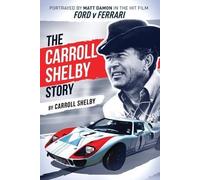 The Carroll Shelby Story: Portrayed by Matt Damon in the Hit Film Ford V Ferrari