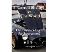 Carroll Shelby Vs. The World