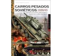 Carros pesados soviéticos 1939/45: Desde la Guerra de invierno hasta las calles de Berlín