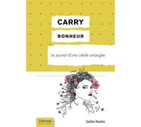 Carry bonheur - Le journal d'une créole arrangée - Sandrine Honorine - Verone Eds - broché - Témoignage