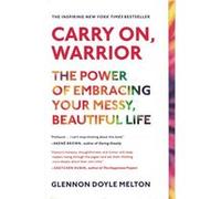 Carry On, Warrior: The Power of Embracing Your Messy, Beautiful Life | Glennon Doyle Glennon Doyle (Auteur)