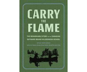 Carry the Flame The Remarkable Story of the Canadian Outward Bound Wilderness School - Charles Luckmann - Earth Aware Editions - ebook (ePub) - Livre