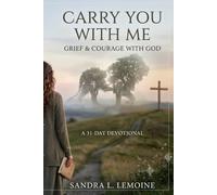 Carry You with Me: A 31-Day Devotional Journey Through Grief, Loneliness, Doubt, and Coming Home