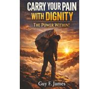 CARRY YOUR PAIN WITH DIGNITY THE POWER WITHIN!: Silence not for pride, but for control