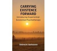 Carrying Existence Forward: Introducing Experiential-Existential Psychotherapy