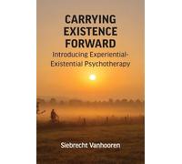 Carrying Existence Forward: Introducing Experiential-Existential Psychotherapy