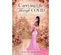 Carrying Life Through COVID: 100 Days of Tears, Fear, and Unexpected Strength