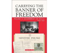 Carrying the Banner of Freedom Poland's Government-in-Exile, 1939-1991 - David Grus - Hippocrene Books - ebook (ePub) - Livre