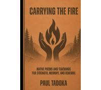 Carrying The Fire: Native Poems and Teachings for Strength, Memory, and Renewal