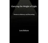 Carrying the Weight of Light: Poems on Memory and Becoming
