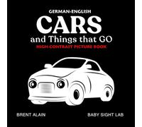 Cars and Things that GO German-English: Bilingual High-Contrast Picture Book for Newborns and Babies