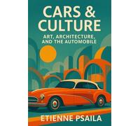 Cars & Culture: Art, Architecture, and the Automobile