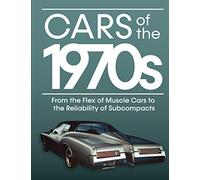 Cars of the 1970s: From the Flex of Muscle Cars to the Reliability of Subcompacts