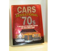 Cars of the Sensational '70s: A Decade of Changing Tastes and New Directions: A Decade of Changing Tastes and New Directions