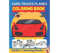 Cars,Trucks,Planes Coloring Book: Unique Coloring Pages For Kids Ages 2-4, 4-8