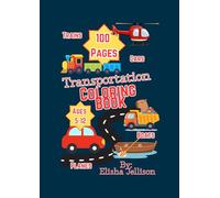 Cars, Trucks, Planes, Trains & Boats Coloring Book for Kids Ages 5-12: 100 Fun Transportation Coloring Pages for Boys and Girls Who Love Vehicles: Transportation Coloring Book