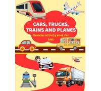 Cars, Trucks, Trains, and Planes: Vehicles Activity Book for Kids: A Fun and Educational Activity Book with Coloring, Mazes, Dot-to-Dot, Spot the Difference, and More for Kids Ages 3-5!