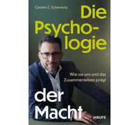 Carsten C. Sche Die Psychologie der Macht: Wie sie uns und das Zusammenl (Poche)
