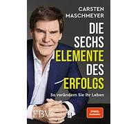Carsten Maschme Die sechs Elemente des Erfolgs: So verändern Sie Ihr Leb (Relié)