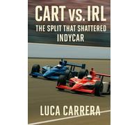 CART vs. IRL: The Split That Shattered IndyCar