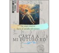 CARTA A MI FUTURO YO: Un viaje creativo hacia el autodescubrimiento