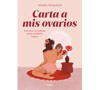 Carta a mis ovarios / Letter to my ovaries: Conoce tu cuerpo para cuidarlo mejor / Know your body to take better care of it