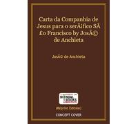 Carta da Companhia de Jesus para o seráfico São Francisco by José de Anchieta (MB7384) Reprint Edition by Mondal Books