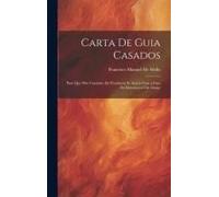 Carta De Guia Casados: Para Que Pelo Caminho Da Prudencia Se Acerte Com A Casa Do Descanso A Um Amigo