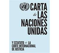 Carta De Las Naciones Unidas Y Estatuto De La Corte Internacional De Justicia / Charter Of The United Nations And The Statute Of International Court Of Justice