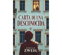 CARTA DE UNA DESCONOCIDA: Obsesión y amor no correspondido en una de las grandes novelas cortas de Stefan Zweig