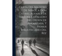 Carta Del Maestro De Niños, A Don Gabriel Alvarez De Toledo, Cavallero Del Orden De Alcantara, Y Primer Bibliotecario Del Rey