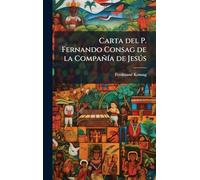 Carta del P. Fernando Consag de la CompañÃ-a de Jesðs