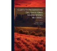 Carta Di Promissione Del Doge Orio Mastropiero, Mclxxxi...