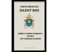 Carta Encíclica Dilexit Nos - Sobre O Amor Humano E Divino Do Coração De Jesus (Cartas Dos Papas)