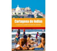 Cartagena de Indias: La guía de la cuidad más bella de Colombia
