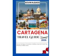 CARTAGENA Travel Guide 2026: DISCOVER THE MAGIC OF COLOMBIA’S CARIBBEAN JEWEL WITH INSIDER TIPS , ITINERARIES & HIDDEN GEMS