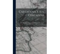 Cartagena Y Sus Cercanías: Guía Descriptiva De La Capital Del Estado Soberano De Bolívar, En Los Estados Unidos De Colombia...