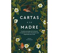 Cartas a la madre: Grandes figuras de la historia le expresan su amor a la persona más importante de su vida