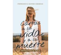 Cartas A La Vida Y A La Muerte: Transitando El Duelo