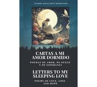 CARTAS A MI AMOR DORMIDO/LETTERS TO MY SLEEPING LOVE: Poemas de amor, de duelo y de esperanza/Poems of love, loss and hope