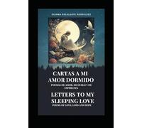 CARTAS A MI AMOR DORMIDO/LETTERS TO MY SLEEPING LOVE: Poemas de amor, de duelo y de esperanza/Poems of love, loss and hope
