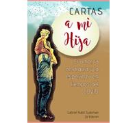 Cartas a mi hija: El amor, la amargura y la esperanza en tiempos del COVID