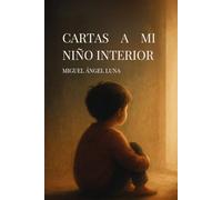 Cartas a Mi Niño Interior: Un viaje de regreso a lo que un día dolió… para convertirlo en fuerza.