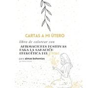 Cartas a mi útero - Libro de colorear con afirmaciones positivas para la sanación energética del útero.