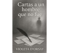 CARTAS A UN HOMBRE QUE NO FUE