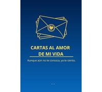 CARTAS AL AMOR DE MI VIDA: Aunque aún no te conozca, ya te siento.
