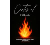 Cartas al Fuego: Confesiones de un alma ardiente