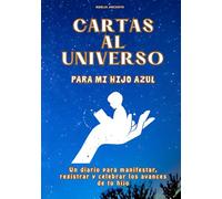 Cartas al universo para mi hijo azul: Un diario de 6 meses para padres de niños con autismo: Usa la Ley de la Atracción y la visualización para ... avances y celebrar el progreso de tu hijo.