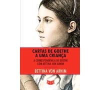 Cartas de Goethe a uma Criança: A correspondência de Goethe com Bettina von Arnim