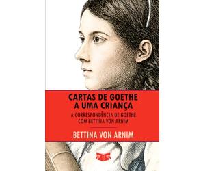 Cartas de Goethe a uma Criança: A correspondência de Goethe com Bettina von Arnim
